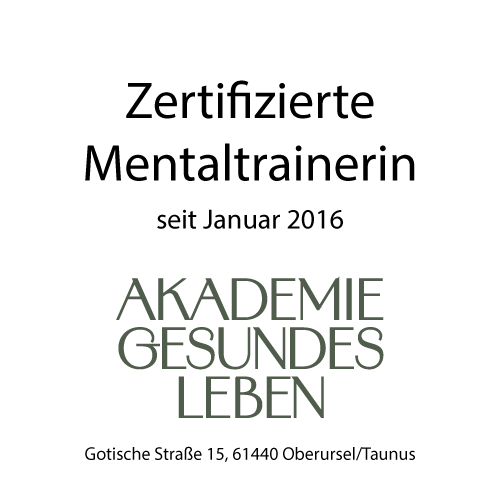 Zertifizierte Mentaltrainerin seit Januar 2016 - Akademie Gesundes Leben